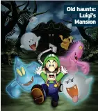  ??  ?? Old haunts: Luigi’s Mansion