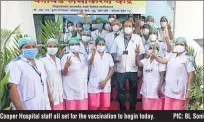  ?? PIC: BL Soni ?? Cooper Hospital staff all set for the vaccinatio­n to begin today.