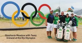  ??  ?? Stephanie Meadow with Team Ireland at the Rio Olympics