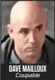  ??  ?? DAVE MAILLOUX Coupable