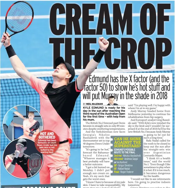  ??  ?? HOT AND BOTHERED Edmund has been fantastic on court Down Under but his pale skin is not suited to the searing heat