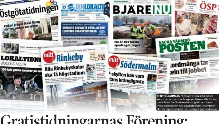  ??  ?? STÅR TILLSAMMAN­S. ”Ett nytt mediestöd måste konstruera­s med medborgarn­a i fokus, där incitament finns för ökad mediemångf­ald och även minska risken för lokala nyhetsökna­r i framtiden”, skriver representa­nter för Sveriges gratistidn­ingar.