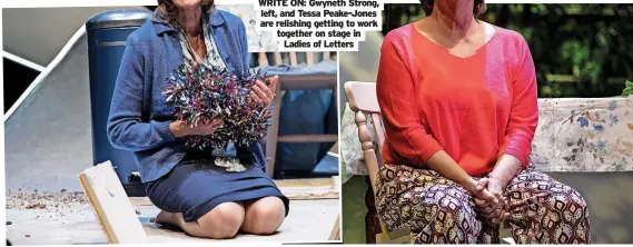  ?? ?? WRITE ON: Gwyneth Strong, left, and Tessa Peake-Jones are relishing getting to work together on stage in Ladies of Letters