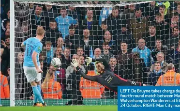  ??  ?? LEFT: De Bruyne takes charge during the Carabao Cup fourth-round match between Manchester City and Wolverhamp­ton Wanderers at Etihad Stadium on 24 October. RIGHT: Man City manager Pep Guardiola.