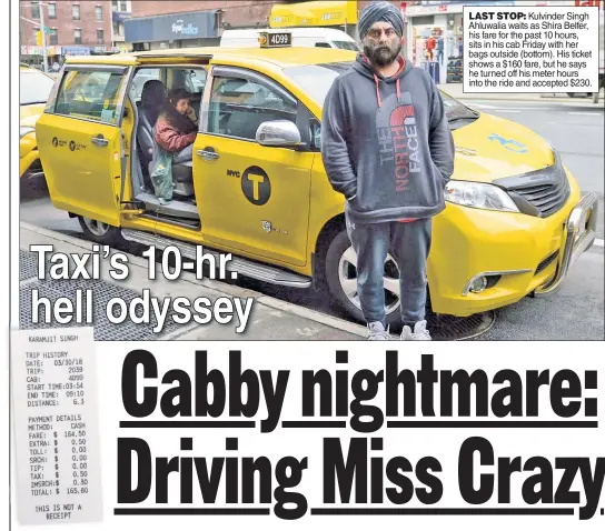  ??  ?? LAST STOP: Kulvinder Singh Ahluwalia waits as Shira Belfer, his fare for the past 10 hours, sits in his cab Friday with her bags outside (bottom). His ticket shows a $160 fare, but he says he turned off his meter hours into the ride and accepted $230.