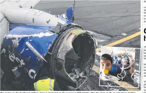  ??  ?? The engine on the Southwest Airlines plane is inspected on the runway in Philadelph­ia after the plane made an emergency landing. Inset: A Facebook image posted by passenger Marty Martinez of the scene inside the plane after the explosion. Pictures: AP,...