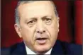  ??  ?? TURKISH President Tayyip Erdogan