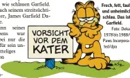  ?? Foto: Dekade 1978 bis 1988/© Paws Incorpora ted/dpa ?? Frech, fett, faul – und unheimlich schlau. Das ist Garfield.