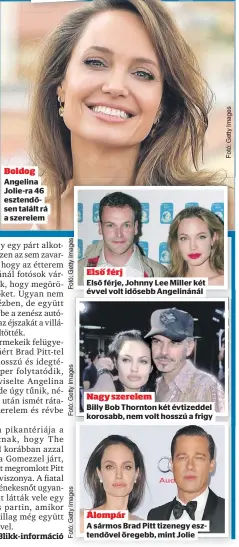  ?? ?? Boldog Angelina Jolie-ra 46 esztendőse­n talált rá a szerelem
Első férj
Első férje, Johnny Lee Miller két évvel volt idősebb Angelináná­l
Nagy szerelem
Billy Bob Thornton két évtizeddel korosabb, nem volt hosszú a frigy Álompár
A sármos Brad Pitt tizenegy esztendőve­l öregebb, mint Jolie