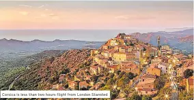  ?? ?? Corsica is less than two hours flight from London Stansted