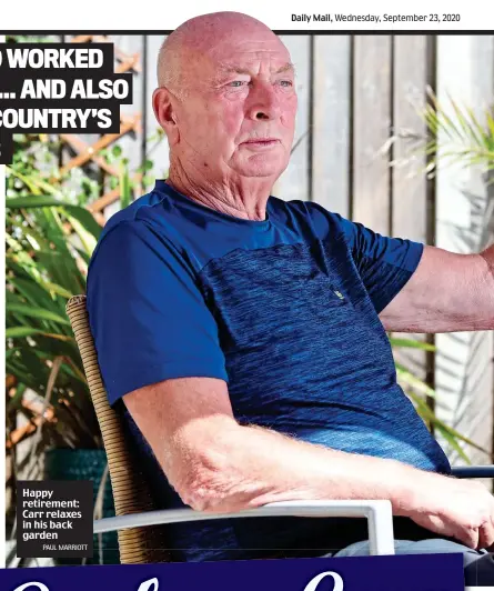 ?? PAUL MARRIOTT ?? Happy retirement: Carr relaxes in his back garden