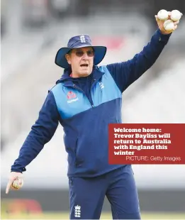  ?? PICTURE: Getty Images ?? Welcome home: Trevor Bayliss will return to Australia with England this winter