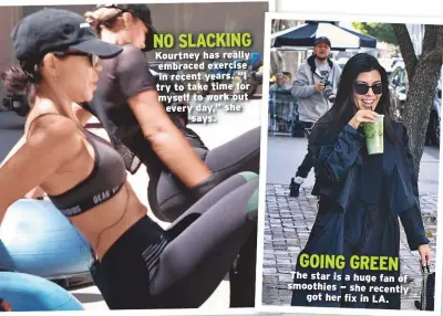  ??  ?? NO SLACKING Kourtney has really embraced exercise in recent years. “I try to take time for myself to work out every day,” she says. GOING GREEN The star is a huge fan of smoothies — she recently got her fix in LA.