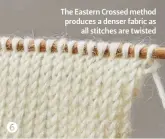  ??  ?? The Eastern Crossed method produces a denser fabric as all stitches are twisted