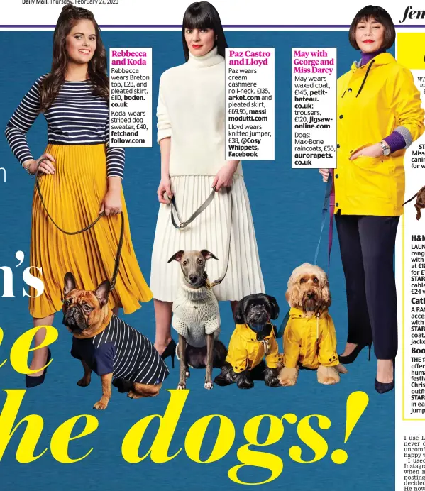  ??  ?? Rebbecca and Koda Rebbecca wears Breton top, £28, and pleated skirt, £110, boden. co.uk Koda wears striped dog sweater, £40, fetchand follow.com Paz Castro and Lloyd Paz wears cream cashmere roll-neck, £135,
arket.com and pleated skirt, £69.95, massi modutti.com Lloyd wears knitted jumper, £38, @Cosy Whippets, Facebook May with George and Miss Darcy May wears waxed coat, £145, petitbatea­u. co.uk; trousers, £120, jigsawonli­ne. Dogs: Max-Bone raincoats, £55, aurorapets. co.uk Pictures: LEZLI + ROSE. Styling AMY KESTER. Hair + make-up desmond@terrimandu­ca