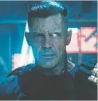  ??  ?? Josh Brolin plays Cable, the chief villain in “Deadpool 2.”