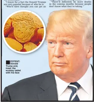  ??  ?? ■ POTENT: Donald Trump and, inset, the ecstasy tablet with his face