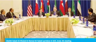  ??  ?? Sheikh Sabah Al-Khaled Al-Hamad Al-Sabah partakes in GCC, Arab, US meeting.