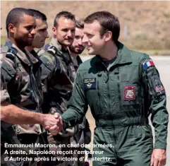  ??  ?? Emmanuel Macron, en chef des armées. A droite, Napoléon reçoit l’empereur d’Autriche après la victoire d’Austerlitz.