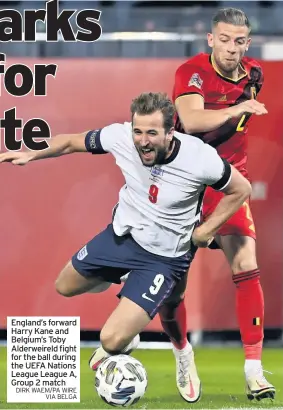  ?? DIRK WAEM/PA WIRE VIA BELGA ?? England’s forward Harry Kane and Belgium’s Toby Alderweire­ld fight for the ball during the UEFA Nations League League A, Group 2 match