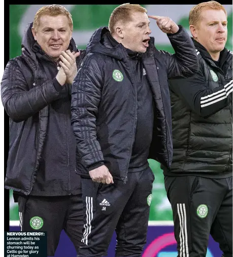  ??  ?? NERVOUS ENERGY: Lennon admits his stomach will be churning today as Celtic go for glory at Hampden