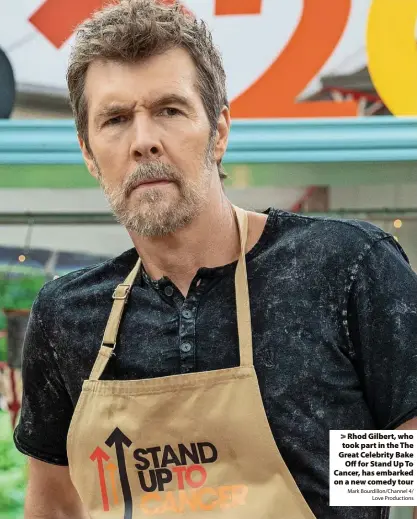  ?? Mark Bourdillon/Channel 4/ Love Production­s ?? > Rhod Gilbert, who took part in the The Great Celebrity Bake Off for Stand Up To Cancer, has embarked on a new comedy tour