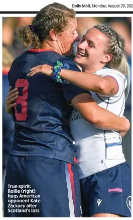  ?? ?? True spirit: Rollie (right) hugs American opponent Kate Zackary after Scotland’s loss