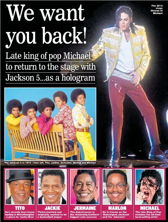  ??  ?? The Jackson 5 in 1972 – from left, Tito, Jackie, Jermaine, Marlon and Michael He’s recently been house hunting in Wolverhamp­ton - a place he ‘really likes’ Thrice-married and originally wanted to be a basketball player The dad-of-seven is the remaining...