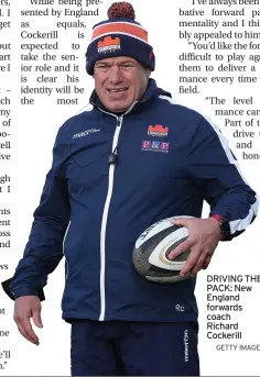  ?? GETTY IMAGES ?? DRIVING THE PACK: New England forwards coach Richard Cockerill