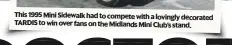  ??  ?? This 1995 Mini Sidewalk had to compete with a lovingly decorated TARDIS to win over fans on the Midlands Mini Club’s stand.