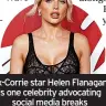  ?? ?? Ex-Corrie star Helen Flanagan is one celebrity advocating
social media breaks
