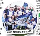  ?? ?? FIRST TIMERS: Bury AFC