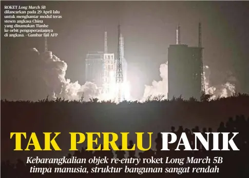  ??  ?? ROKET Long March 5B dilancarka­n pada 29 April lalu untuk menghantar modul teras stesen angkasa China yang dinamakan Tianhe ke orbit pengoperas­iannya di angkasa. - Gambar fail AFP