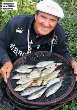  ??  ?? Bob Nudd is a fan of Old River Nene silvers.