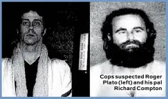  ??  ?? Cops suspected Roger Plato (left) and his pal Richard Compton