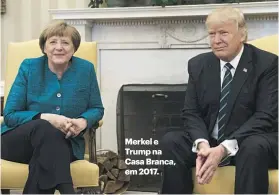  ??  ?? Merkel e Trump na Casa Branca, em 2017.
