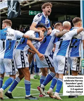 ?? Will Cooper/JMP ?? > Bristol Rovers celebrate Harvey Saunders’ goal, which made it
3-0 against Carlisle United