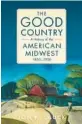  ?? ?? ‘The Good Country’ By Jon K. Lauck; University of Oklahoma Press, 366 pages, $26.95.