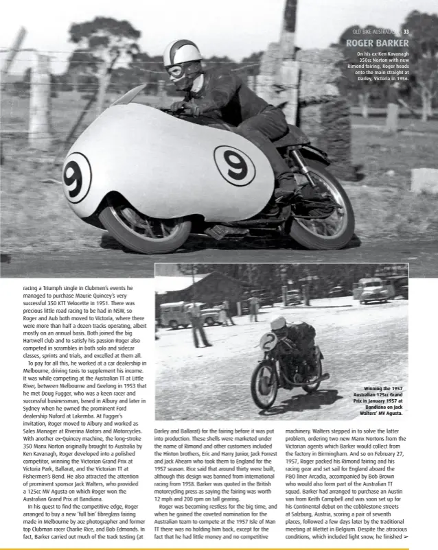  ??  ?? On his ex-Ken Kavanagh 350cc Norton with new Rimond fairing, Roger heads onto the main straight at Darley, Victoria in 1956. Winning the 1957 Australian 125cc Grand Prix in January 1957 at Bandiana on Jack Walters’ MV Agusta.