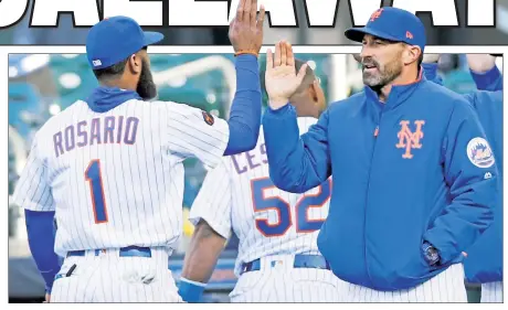  ?? Anthony J. Causi; Paul J. Bereswill ?? GOOD START: Whether it’s been hitting Amed Rosario in the No. 9 hole or using Robert Gsellman out of the bullpen, everything has been going “smoothly” for Mickey Callaway in his first six games as the Mets’ manager.