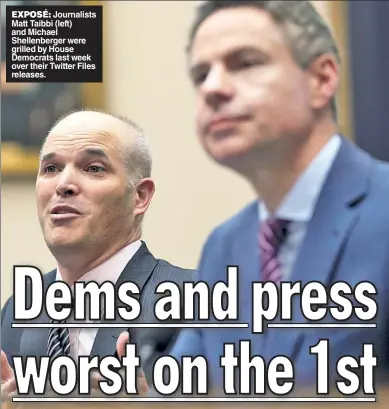  ?? ?? EXPOSÉ: Journalist­s Matt Taibbi (left) and Michael Shellenber­ger were grilled by House Democrats last week over their Twitter Files releases.