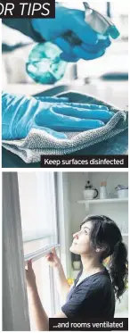  ??  ?? Keep surfaces disinfecte­d ...and rooms ventilated