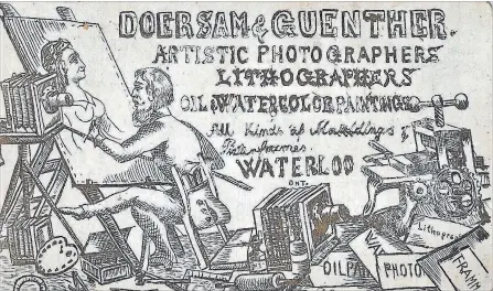  ?? RAY RUDDY COLLECTION ?? In the 1870s and 1880s, photograph­y was the high-tech magnet of its time. Young people flocked to the camera. Jacob Doersam was 28 and Paul Guenther 34 when they set up together, offering photograph­y and many other services. This advertisin­g sketch appeared on the reverse of some of their photos.