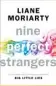  ??  ?? Nine Perfect Strangers by Liane Moriarty is published by Michael Joseph, £18.99.