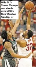  ?? AP ?? Ohio St.’s Trevor Thompson shoots over MSU’s Nick Ward on Sunday.