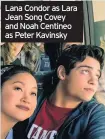  ??  ?? Lana Condor as Lara Jean Song Covey and Noah Centineo as Peter Kavinsky