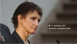  ?? ?? ► La ministra del Interior, Carolina Tohá.