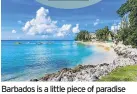  ??  ?? Barbados is a little piece of paradise