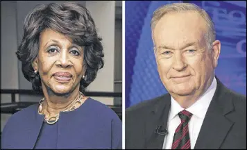  ?? AP ?? Rep. Maxine Waters, D-Calif. (left), has drawn the fire of conservati­ves for her unflinchin­g criticism of President Trump. Conservati­ve Fox News personalit­y Bill O’Reilly (right), after watching a speech by Waters on the House floor, said he was...