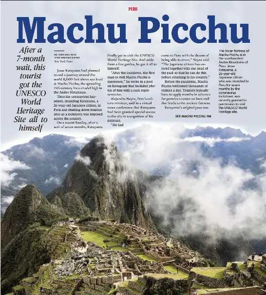  ?? PIOTR REDLINKSI NYT ?? The Incan fortress of Machu Picchu is in the southeaste­rn Andes Mountains of Peru. Jesse Katayama, a 26-year-old
Japanese citizen who was stranded in Peru for seven months by the coronaviru­s lockdown, was recently granted to permission to visit the UNESCO World Heritage site.